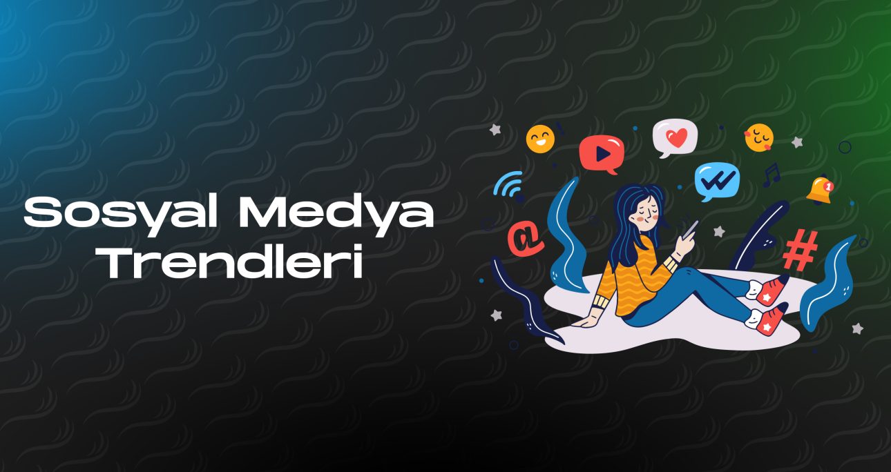 Sosyal Medya Trendleri: Markaların Göz Ardı Etmemesi Gereken 5 Yeni Davranış